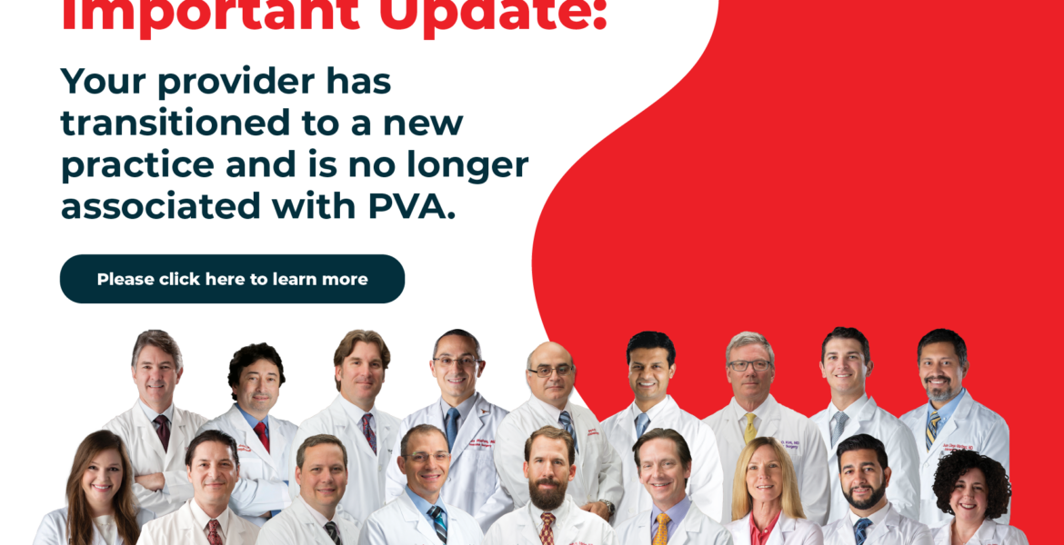 Important Update: Our providers have transitioned to new practices and are no longer associated with PVA. Details below. - Peripheral Vascular Associates